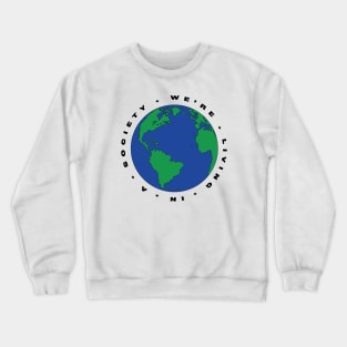 We're Living In A Society Crewneck Sweatshirt